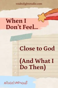 When I don't feel close to do and what i do then
