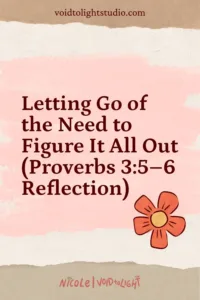 Letting Go of the Need to Figure It All Out (Proverbs 35–6 Reflection)