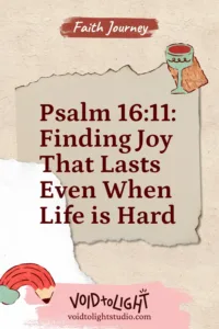 Psalm 16-11 Finding Joy That Lasts Even When Life is Hard