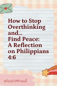 How to Stop Overthinking and Find Peace: A Reflection on Philippians 4:6