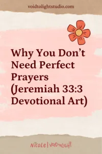 Why You Don’t Need Perfect Prayers (Jeremiah 33-3 Devotional Art)