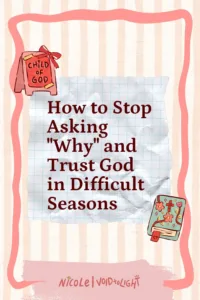 # How to Stop Asking "Why" and Trust God in Difficult Seasons